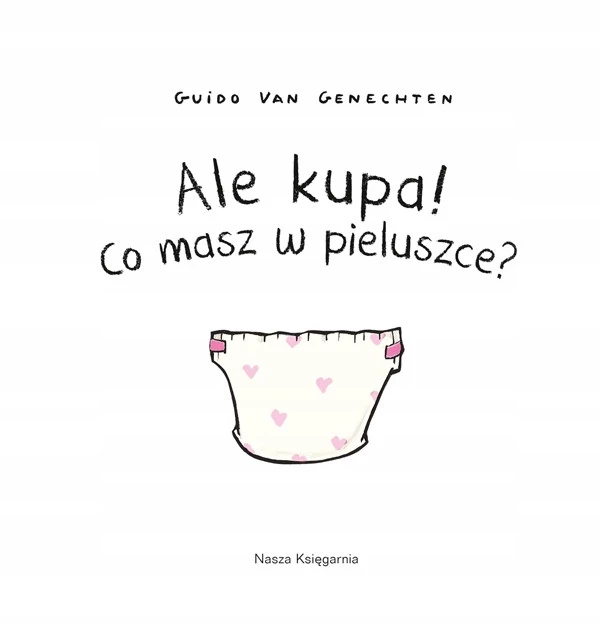 Ale Kupa! Co Masz W Pieluszce? Guido Van Genechten 0+ Nasza Księgarnia_2