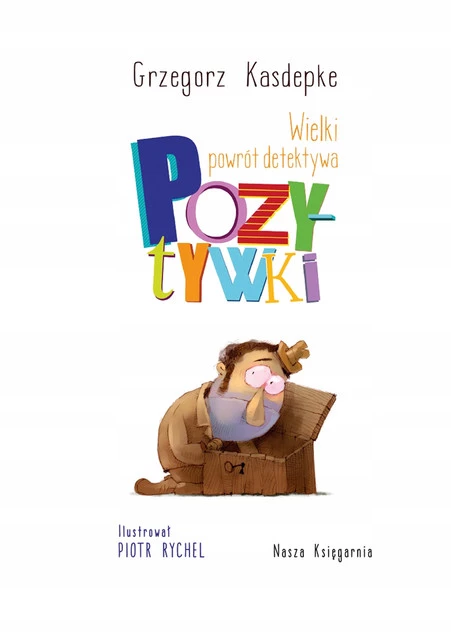 Wielki Powrót Detektywa Pozytywki Grzegorz Kasdepke 6+ Nasza Księgarnia_2