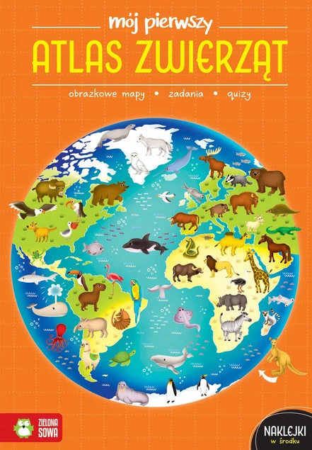 Mój Pierwszy Atlas ZWIERZĄT Katarzyna Zioła-Zemczak 4+ Zielona Sowa_1