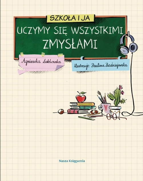 SZKOŁA I JA Uczymy Się Wszystkimi ZMYSŁAMI A. Łubkowska 6+ Nasza Księgarnia_3