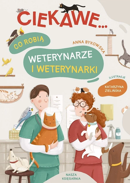 Co Robią Weterynarze i Weterynarki Anna Bykowska 3+ Nasza Księgarnia_1