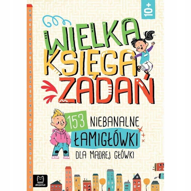 Łamigłówki Dla Mądrej Główki Wielka Księga Zadań 10+ Aksjomat 4054_1