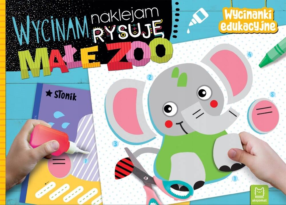 Wycinam Naklejam Rysuję Małe Zoo Wycinanki Edukacyjne A. Bator 4+ Aksjomat_1