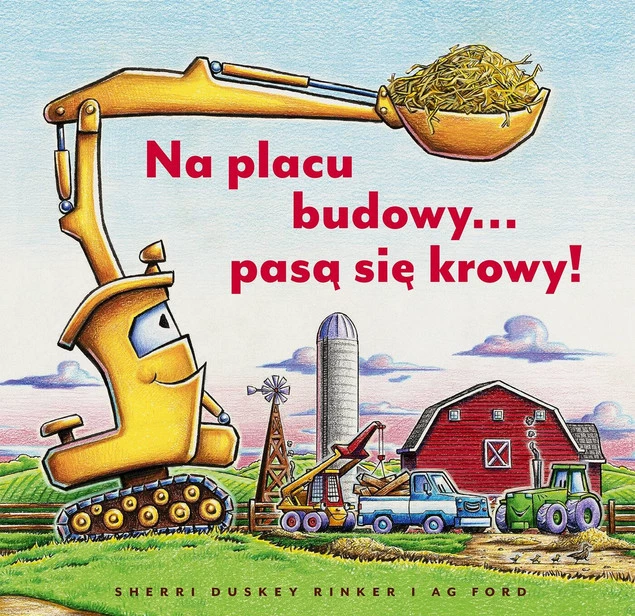 Na Placu Budowy… Pasą Się Krowy! Sherri Duskey Rinker 0+ Nasza Księgarnia_1