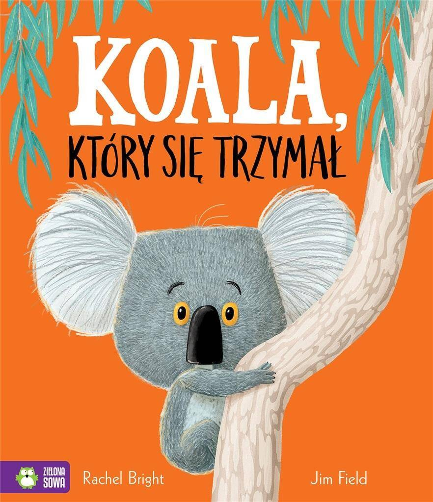 Koala, Który Się Trzymał Rachel Bright Zielona Sowa_1