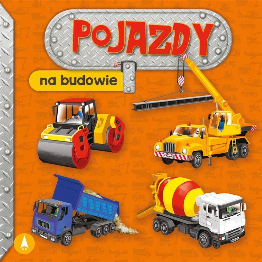 Pojazdy Na Budowie Kolorowe Ilustracje Aleksandra Perkowska 3+ Skrzat_1