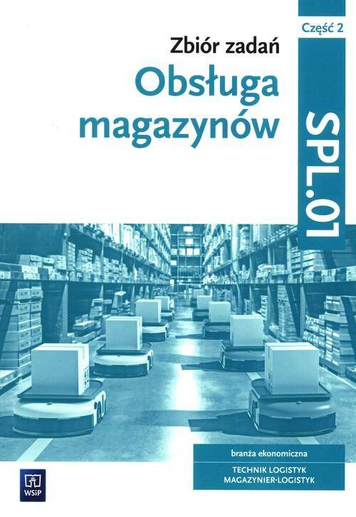 Obsługa Magazynów Zbiór Zadań Kwalifikacja SPL.01. Część 2 G. Karpus WSiP_1