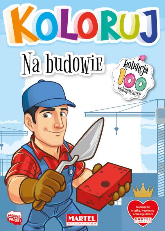 Kolorowanka Malowanka NA BUDOWIE 100 Kolorowanek 3+ Martel_1