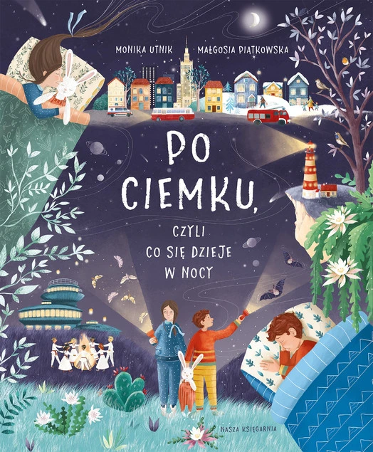 Po Ciemku Czyli Co Się Dzieje W Nocy Monika Utnik 6+ Nasza Księgarnia_1