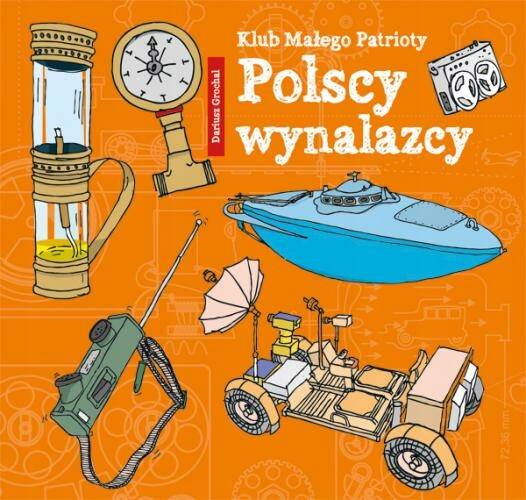 Klub Małego Patrioty Polscy Wynalazcy Dariusz Grochal 6+ Skrzat_1