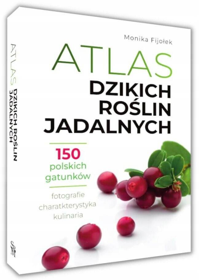 Atlas Dzikich Roślin Jadalnych 150 GATUNKÓW Monika Fijołek TW SBM_1