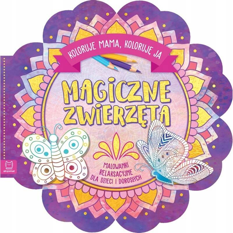 Kolorowanka Magiczne Zwierzęta Malowanki Relaksacyjne 4+ Aksjomat 3182_1