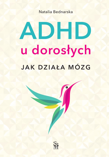 ADHD u Dorosłych. Jak Działa Mózg? Poradnik Natalia Bednarska