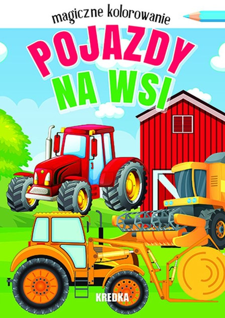 Magiczne kolorowanie. Pojazdy na wsi