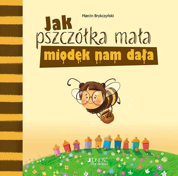 Jak pszczółka mała miodek nam dała Marcin Brykczyński