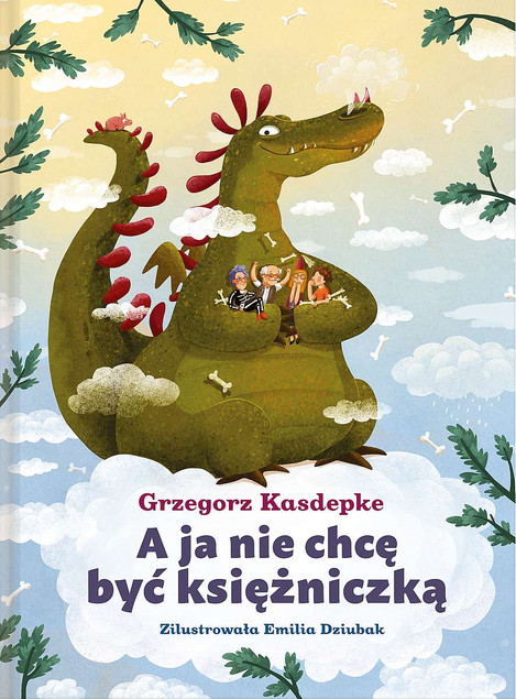 A Ja Nie Chcę Być Księżniczką Grzegorz Kasdepke 3+ Nasza Księgarnia