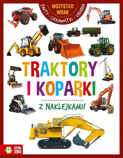 Traktory i Koparki. Wszystko wiem! Książka Edukacyjna dla Dzieci 6-8 Lat