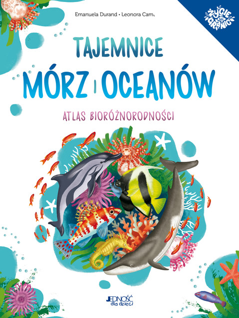 Tajemnice mórz i oceanów Atlas bioróżnorodności Emanuela Durand
