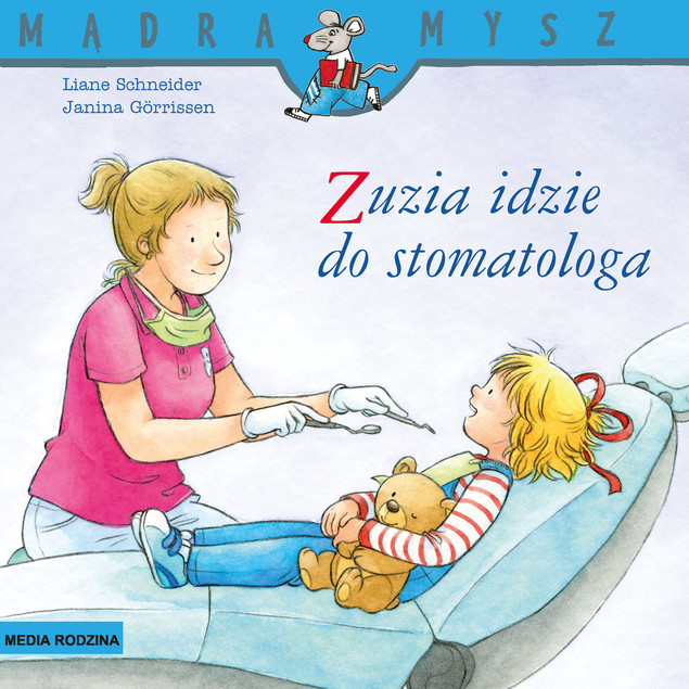 Mądra Mysz. Zuzia idzie do stomatologa Janina Grrissen, Liane Schneider