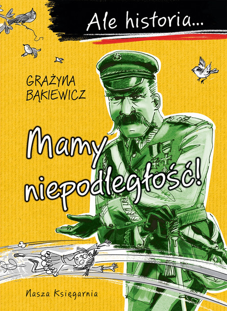 Ale historia… Mamy niepodległość! Wyd. 4 Grażyna Bąkiewicz