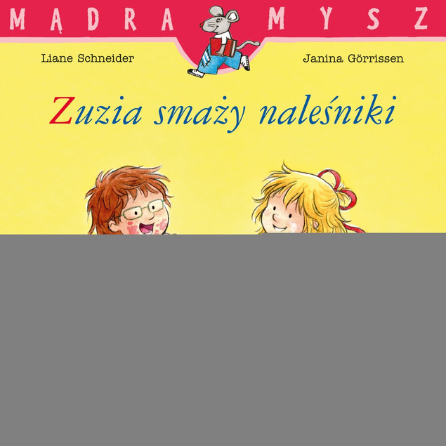 Zuzia smaży naleśniki. Mądra Mysz | Liane Schneider
