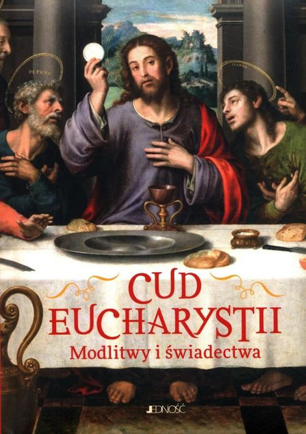 Cud Eucharystii. Modlitwy i świadectwa Hubert Wołącewicz
