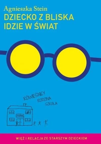 Okładka książki Dziecko z bliska idzie w świat Agnieszka Stein