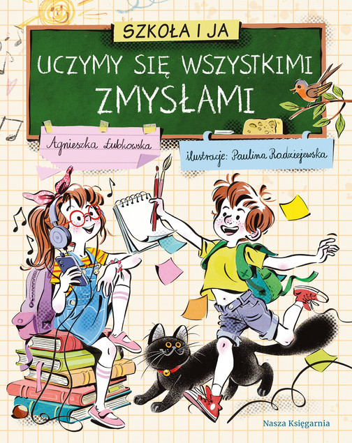 SZKOŁA I JA Uczymy Się Wszystkimi ZMYSŁAMI A. Łubkowska 6+ Nasza Księgarnia