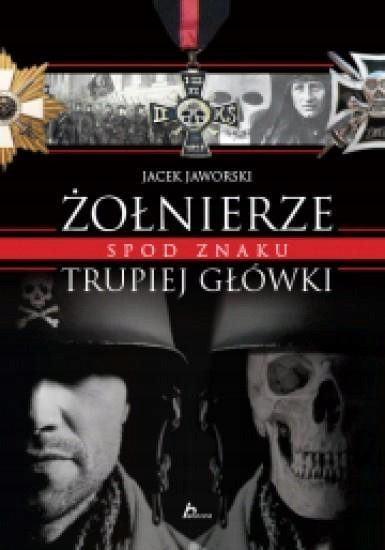 Żołnierze spod znaku trupiej główki Jacek Jaworski