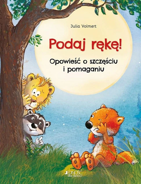 Podaj rękę Opowieść o szczęściu i pomaganiu Julia Volmert