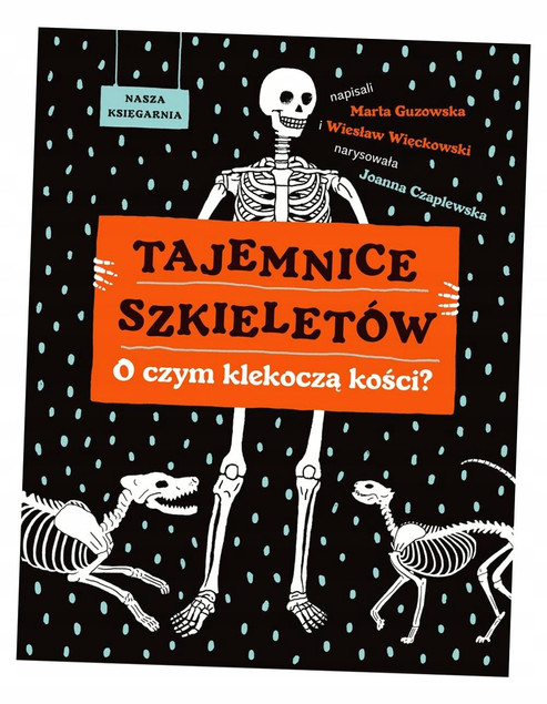 Tajemnice Szkieletów. O Czym Klekoczą Kości? Guzowska, Więcławski
