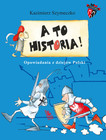 A to historia. Opowiadania z dziejów Polski - Kazimierz Szymeczko