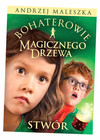 Bohaterowie Magicznego Drzewa. Stwór [wydanie 2024] Andrzej Maleszka