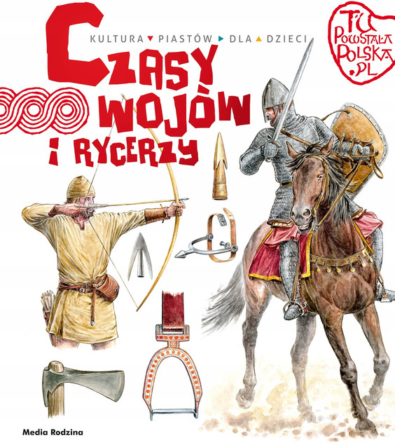 Tu powstała Polska. Czasy wojów i rycerzy Gryguć Jarosław