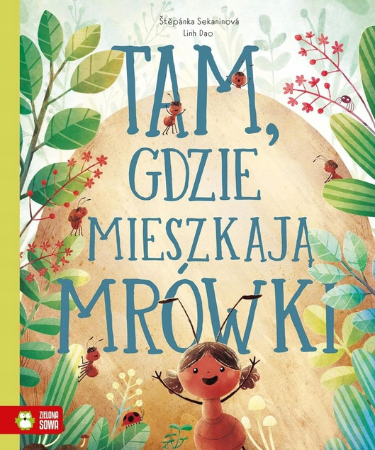 Tam, gdzie mieszkają mrówki. Książka edukacyjna Stepanka Sekaninova, Linh Dao