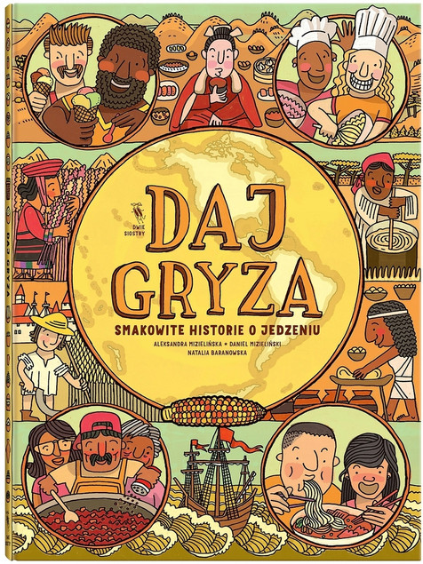Daj gryza. Smakowite historie o jedzeniu Aleksandra Mizielińska, Daniel Mizieliński, Natalia Baranowska