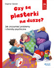 Czy są plasterki na duszę? Jak zrozumieć problemy i choroby psychiczne. Seria: Ja i moje emocje Dagmar Geisler