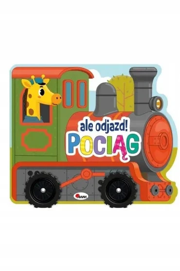 Pociąg. Ale odjazd! Książka z ruchomymi kółkami