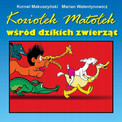 Koziołek Matołek wśród dzikich zwierząt Kornel Makuszyński