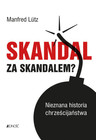 Skandal za skandalem? Nieznana historia chrześcijaństwa Manfred Lutz