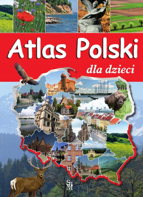 Atlas POLSKI Dla Dzieci Miasta Województwa Jeziora Góry Rzeki Zwierzęta SBM