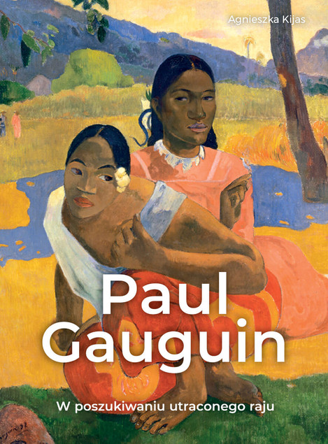 Paul Gauguin. W Poszukiwaniu Utraconego Raju – Album & Biografia Agnieszki Kijas