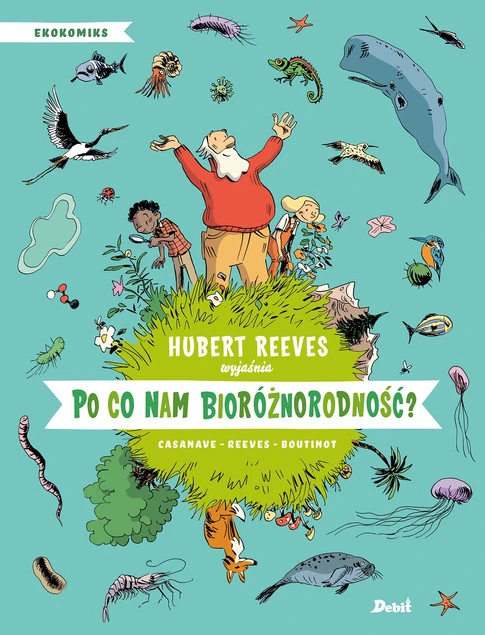 Po co nam bioróżnorodność? Daniel Casanave, Hubert Reeves, Nelly Boutinot