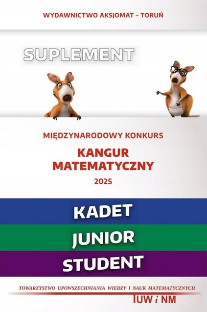 Matematyka z Wesołym Kangurem Suplement 2025 Kadet Junior Student – Testy, Rozwiązania (Aksjomat)