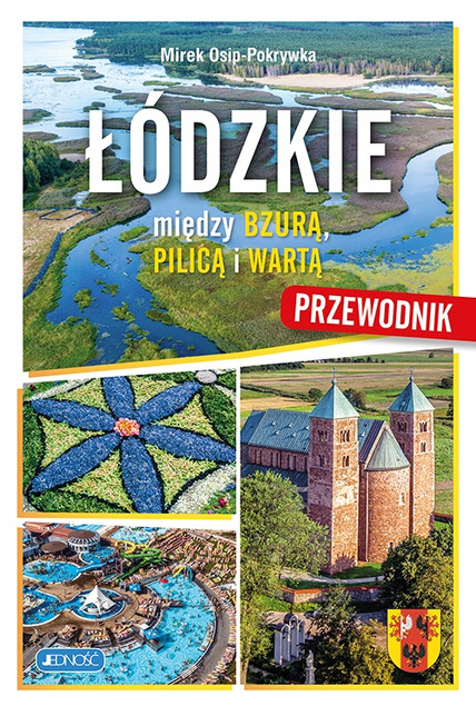 Łódzkie. Między Bzurą, Pilica i Wartą. Przewodnik Mirek Osip-Pokrywka