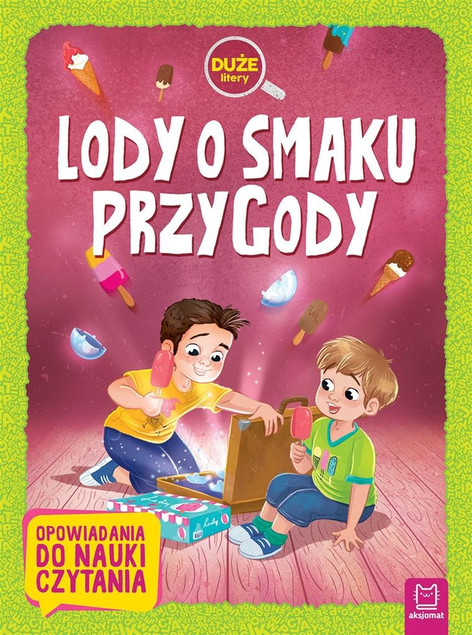 Lody o Smaku Przygody. Duże Litery. Praca Zbiorowa. Opowiadania do Nauki Czytania