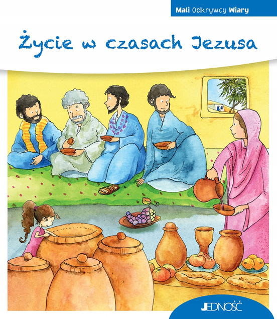 Życie w czasach Jezusa. Seria Mali Odkrywcy Wiary Georg Schwikart