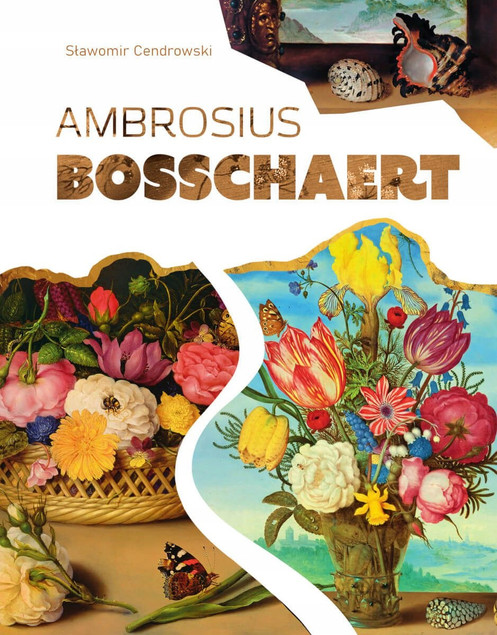 Sławomir Cendrowski: Ambrosius Bosschaert – Malarstwo Kwiatowe