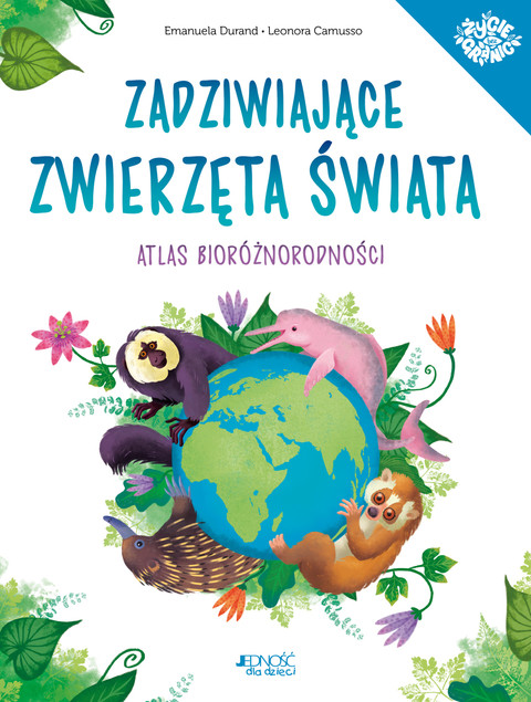 Zadziwiające zwierzęta świata Atlas bioróżnorodności Emanuela Durand