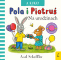 Pola i Piotruś A kuku! Na urodzinach Axel Scheffler